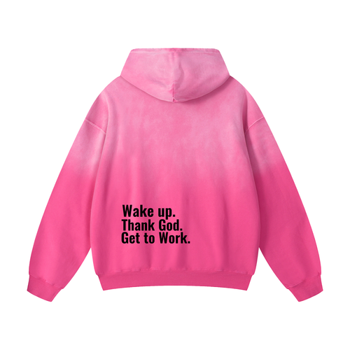 "Wake up. Thank God. Get to Work" Hoodie