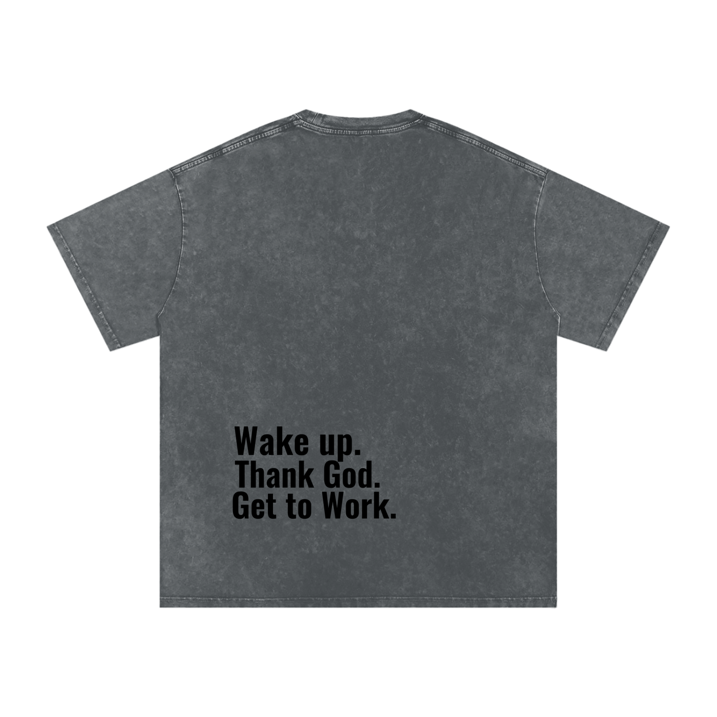 "Wake up. Thank God. Get to Work" Tee