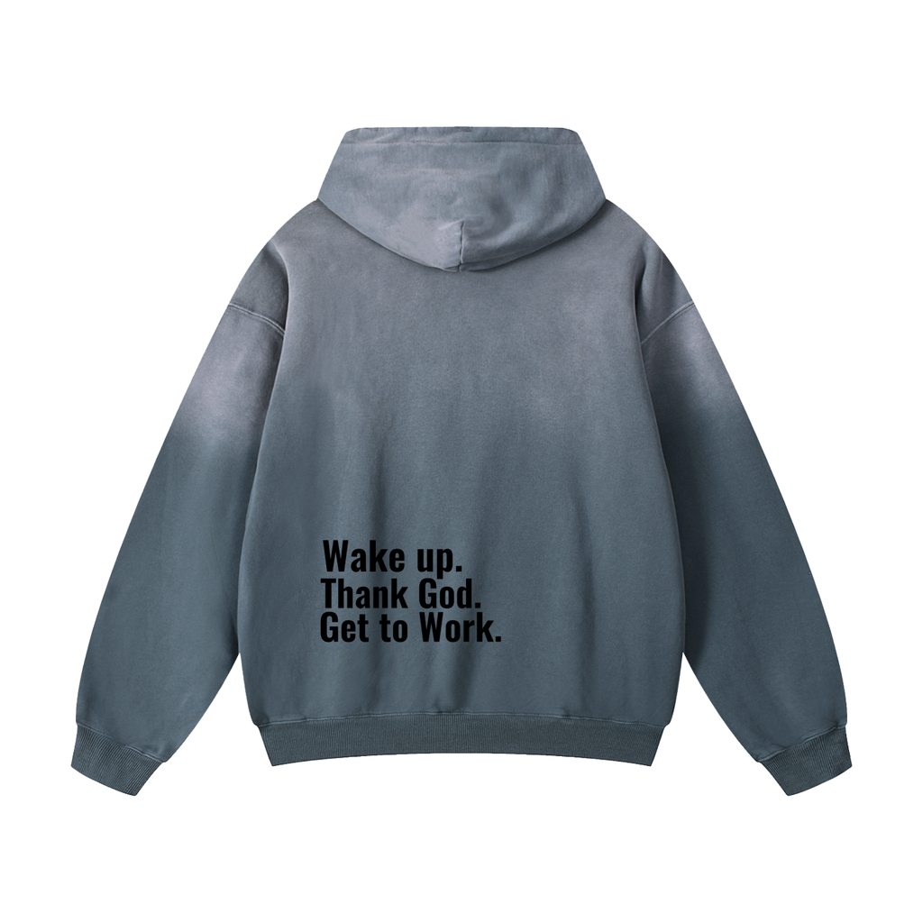 "Wake up. Thank God. Get to Work" Hoodie