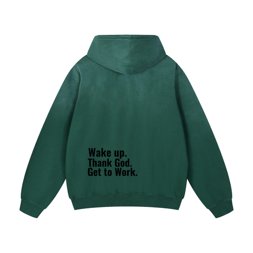 "Wake up. Thank God. Get to Work" Hoodie